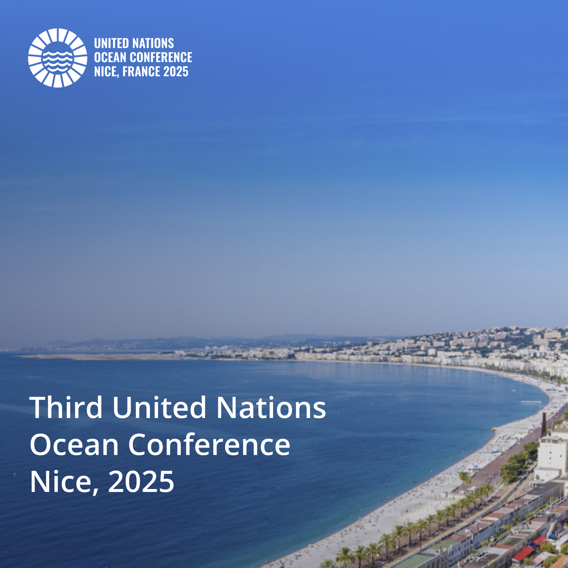 An event banner with a photo of Nice in the background, United Nations Ocean Conferene logo in the top left corner and the event title 'Third United Nations Ocean Conference Nice, 2025' in the bottom left corner. The background photo of Nice shows mostly the sea, a bit of the beach line transitioning into the city, and mostly a clear blue sky that works as a perfect background for a white logo and title.